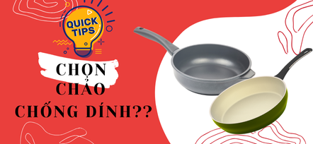 Chọn chảo chống dính bền đẹp – Bí quyết đơn giản không ai chỉ bạn